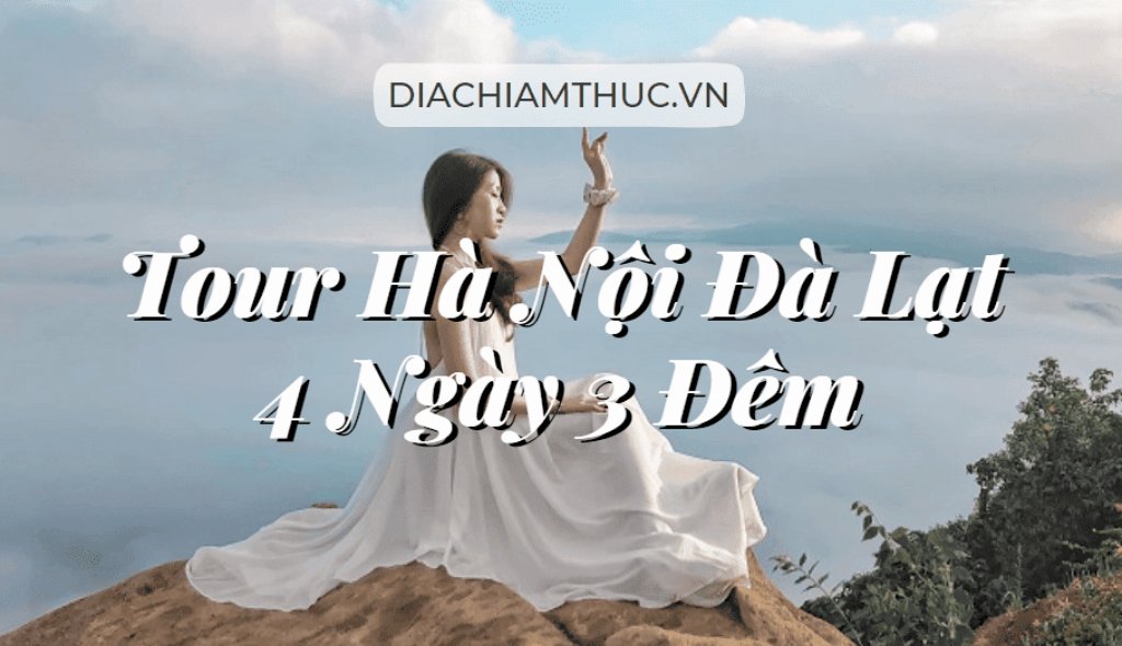 Tour Hà Nội Đà Lạt 4 ngày 3 đêm