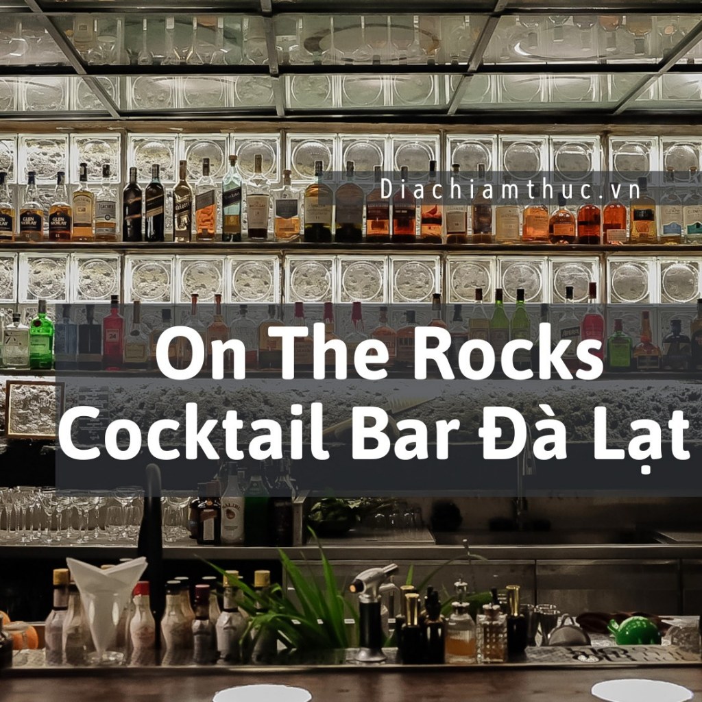 On The Rocks Cocktail Bar Đà Lạt