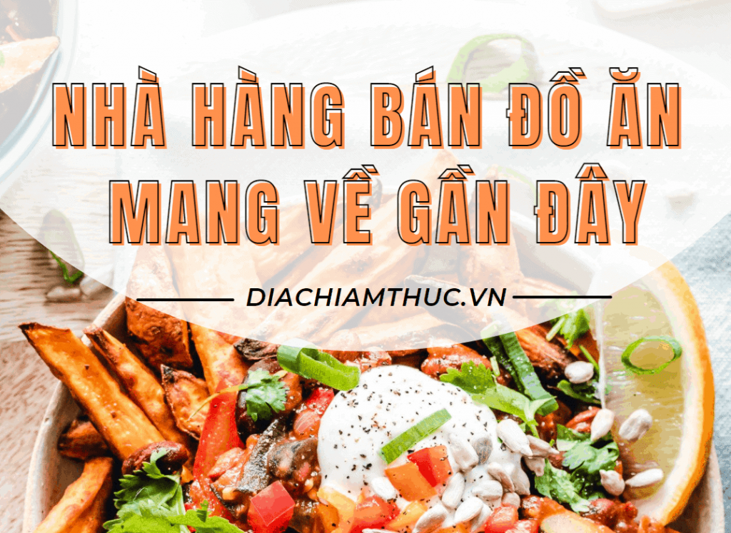 Nhà hàng bán đồ ăn mang về gần đây