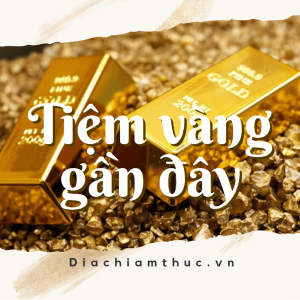 Tiệm vàng gần đây