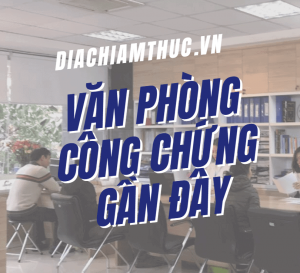 Văn phòng công chứng gần đây