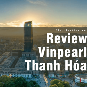 Review vinpearl Thanh hóa