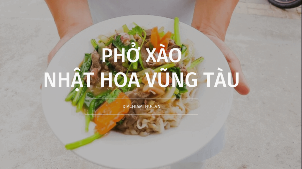 Phở xào Nhật Hoa Vũng Tàu