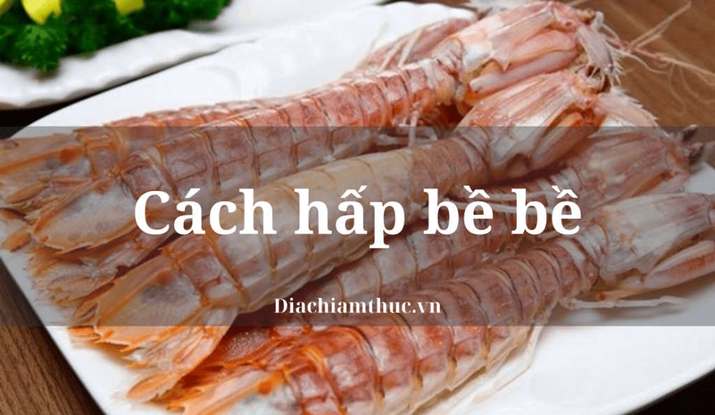 Cách hấp bề bề