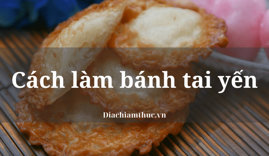 Cách làm bánh tai yến