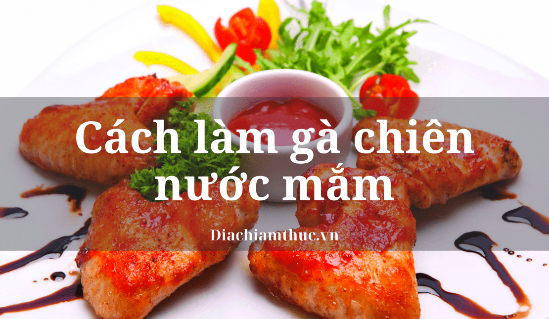 Cách làm gà chiên nước mắm