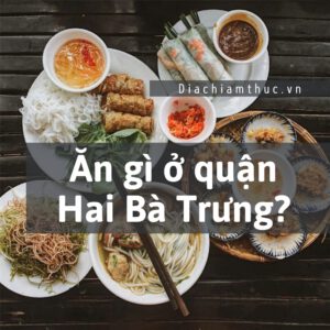 Ăn gì quận Hai Bà Trưng