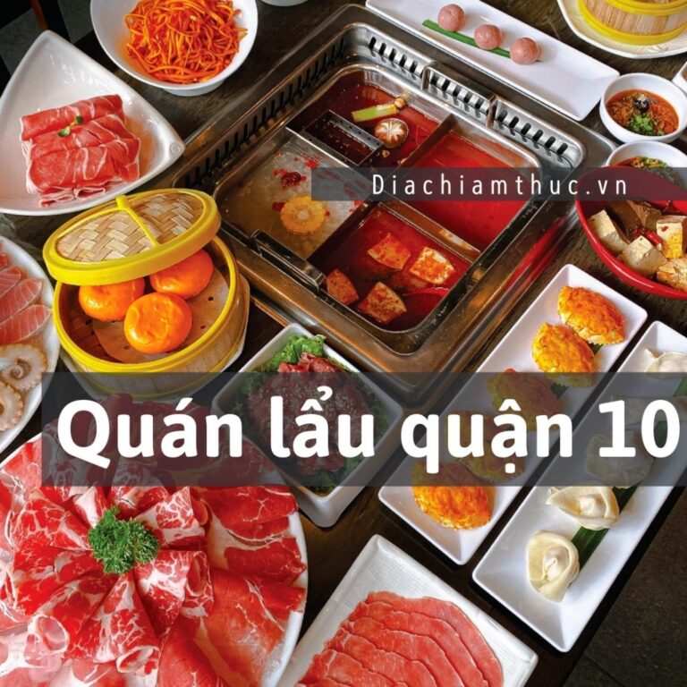 Top 15 quán lẩu quận 10 ngon rẻ, chất lượng nhất mà bạn nên thử